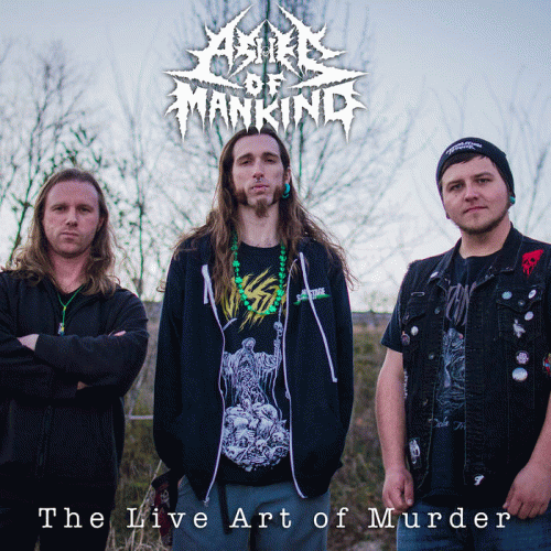 Ashes Of Mankind : The Live Art of Murder